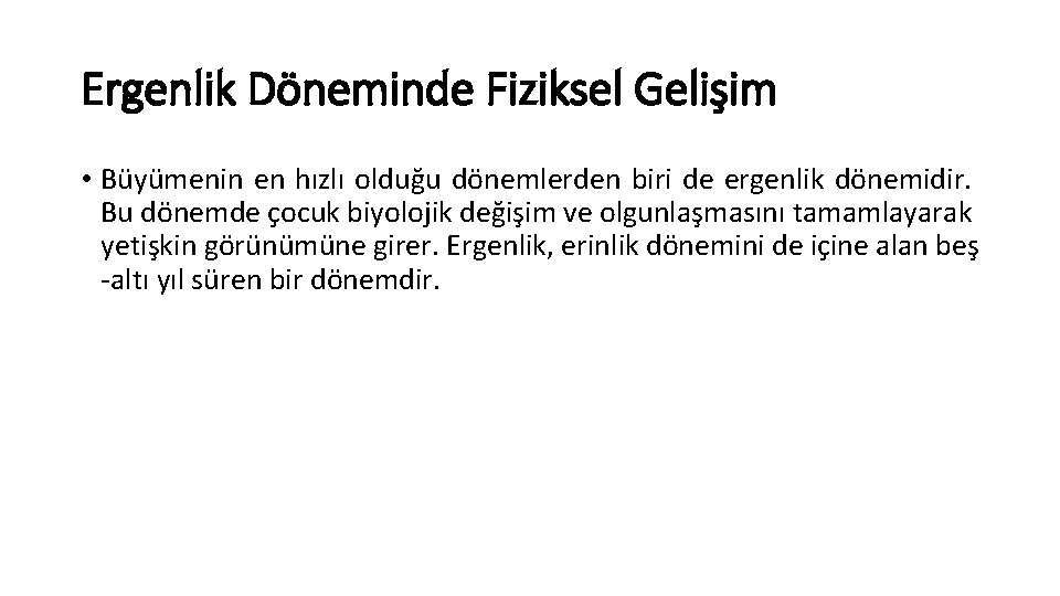 Ergenlik Döneminde Fiziksel Gelişim • Büyümenin en hızlı olduğu dönemlerden biri de ergenlik dönemidir. Ergenlik Döneminde Fiziksel Gelişim • Büyümenin en hızlı olduğu dönemlerden biri de ergenlik dönemidir.