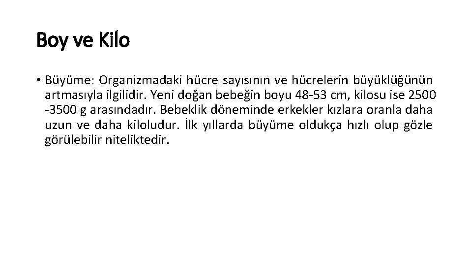 Boy ve Kilo • Büyüme: Organizmadaki hücre sayısının ve hücrelerin büyüklüğünün artmasıyla ilgilidir. Yeni