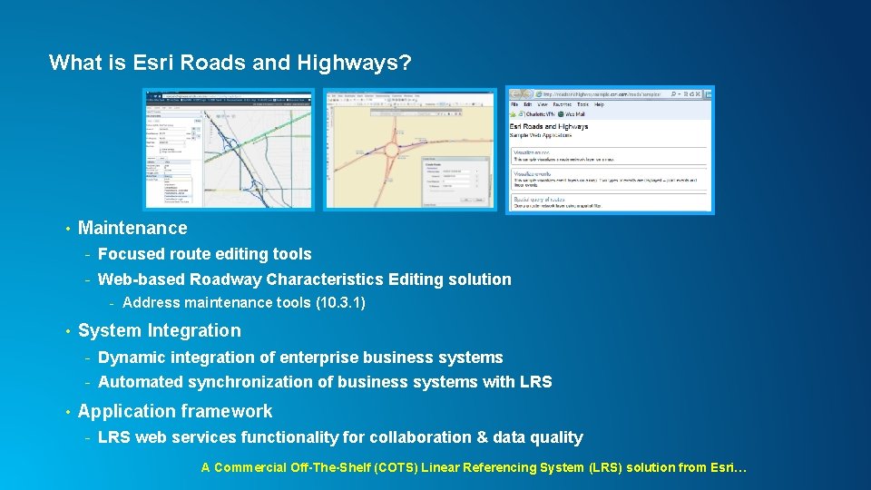 What is Esri Roads and Highways? • Maintenance - Focused route editing tools -