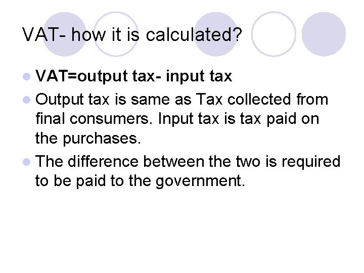 VAT- how it is calculated? l VAT=output tax- input tax l Output tax is