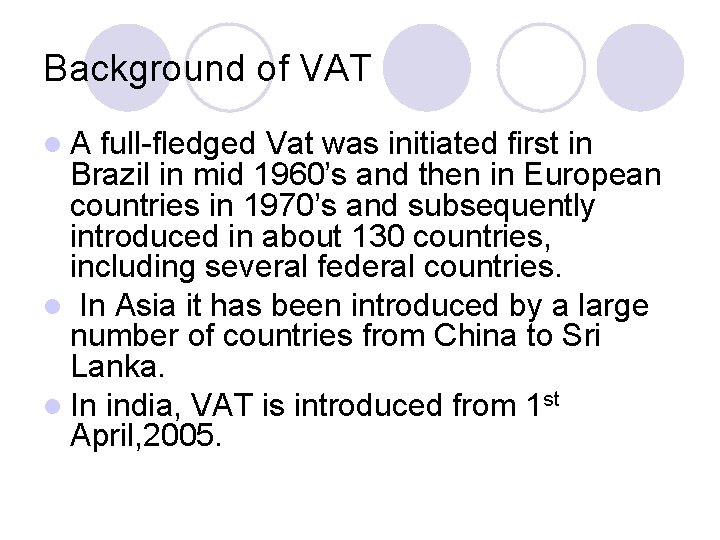 Background of VAT l. A full-fledged Vat was initiated first in Brazil in mid