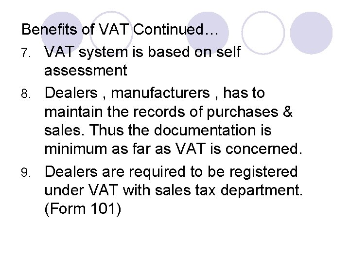 Benefits of VAT Continued… 7. VAT system is based on self assessment 8. Dealers