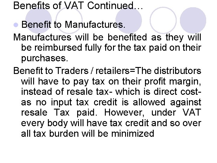 Benefits of VAT Continued… l Benefit to Manufactures will be benefited as they will