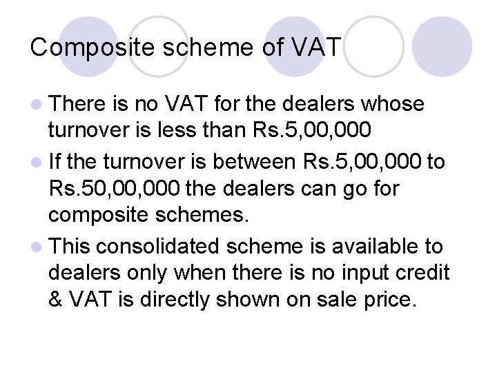 Composite scheme of VAT l There is no VAT for the dealers whose turnover