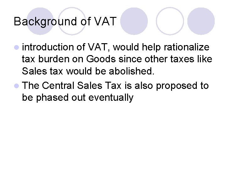 Background of VAT l introduction of VAT, would help rationalize tax burden on Goods