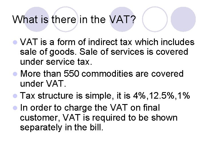 What is there in the VAT? l VAT is a form of indirect tax