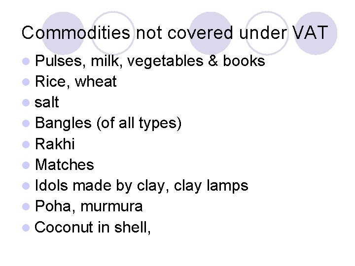 Commodities not covered under VAT l Pulses, milk, vegetables & books l Rice, wheat