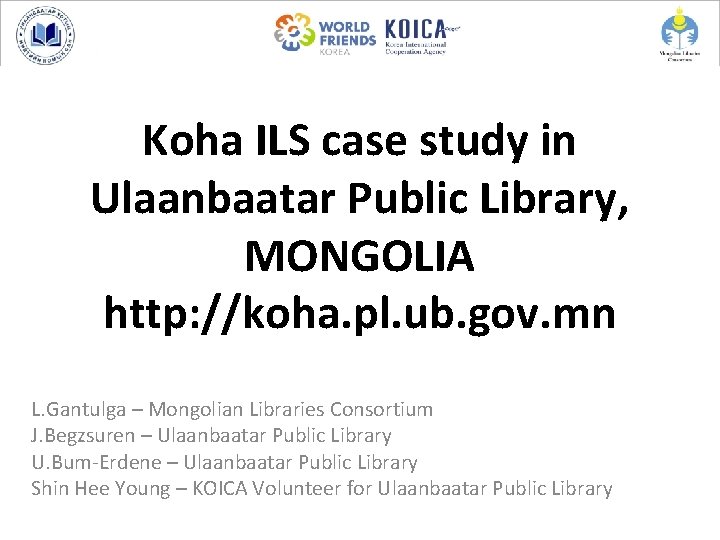 Koha ILS case study in Ulaanbaatar Public Library, MONGOLIA http: //koha. pl. ub. gov.