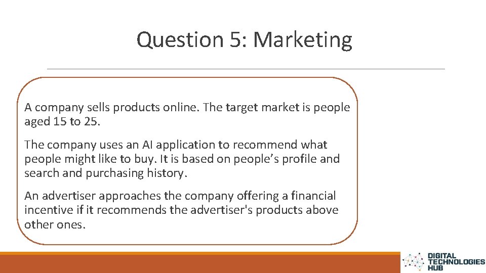 Question 5: Marketing A company sells products online. The target market is people aged