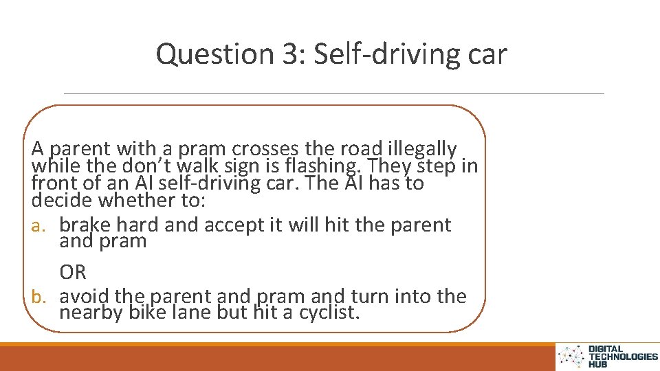 Question 3: Self-driving car A parent with a pram crosses the road illegally while