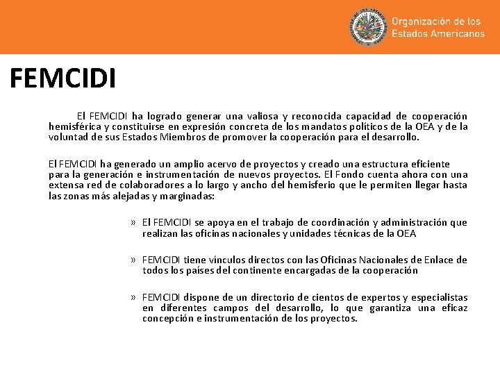 FEMCIDI El FEMCIDI ha logrado generar una valiosa y reconocida capacidad de cooperación hemisférica