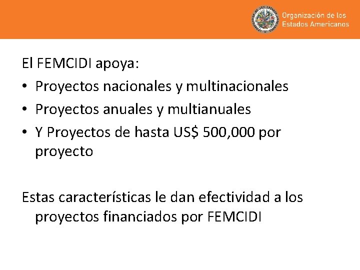 El FEMCIDI apoya: • Proyectos nacionales y multinacionales • Proyectos anuales y multianuales •