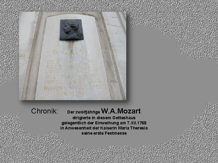 Chronik: W. A. Mozart Der zwölfjährige dirigierte in diesem Gotteshaus gelegentlich der Einweihung am