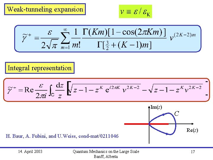 Weak-tunneling expansion Integral representation Im(z) C Re(z) H. Baur, A. Fubini, and U. Weiss,