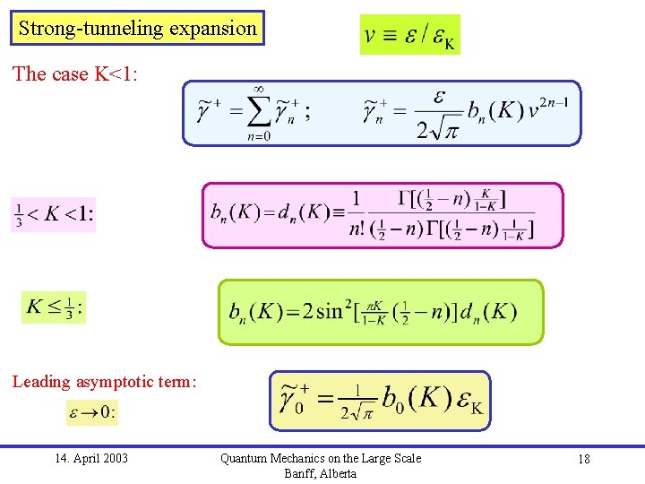 Strong-tunneling expansion The case K<1: Leading asymptotic term: 14. April 2003 Quantum Mechanics on