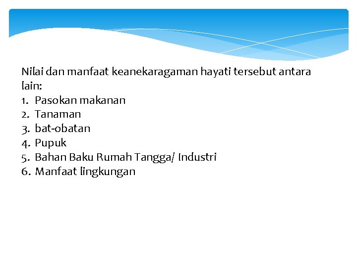 Nilai dan manfaat keanekaragaman hayati tersebut antara lain: 1. Pasokan makanan 2. Tanaman 3.