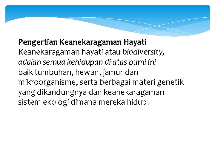 Pengertian Keanekaragaman Hayati Keanekaragaman hayati atau biodiversity, adalah semua kehidupan di atas bumi ini