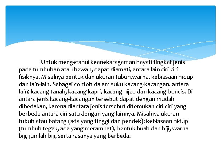 Untuk mengetahui keanekaragaman hayati tingkat jenis pada tumbuhan atau hewan, dapat diamati, antara lain