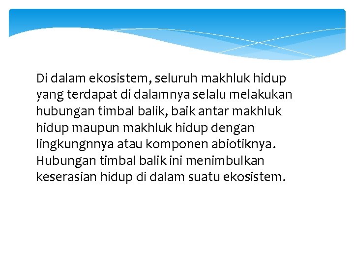 Di dalam ekosistem, seluruh makhluk hidup yang terdapat di dalamnya selalu melakukan hubungan timbal