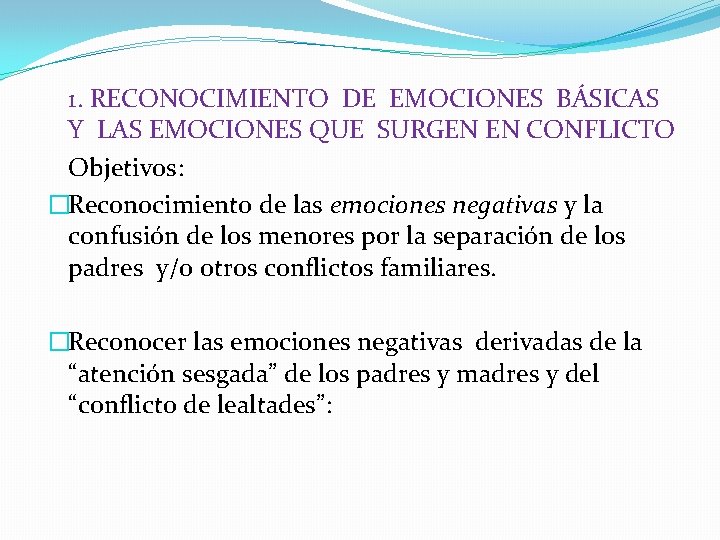  1. RECONOCIMIENTO DE EMOCIONES BÁSICAS Y LAS EMOCIONES QUE SURGEN EN CONFLICTO Objetivos: