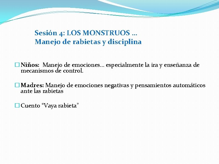 Sesión 4: LOS MONSTRUOS … Manejo de rabietas y disciplina � Niños: Manejo de