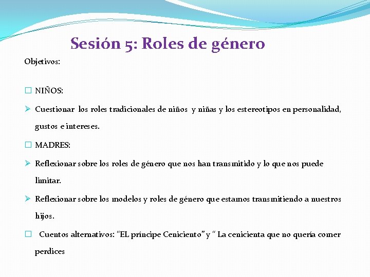 Sesión 5: Roles de género Objetivos: � NIÑOS: Ø Cuestionar los roles tradicionales de