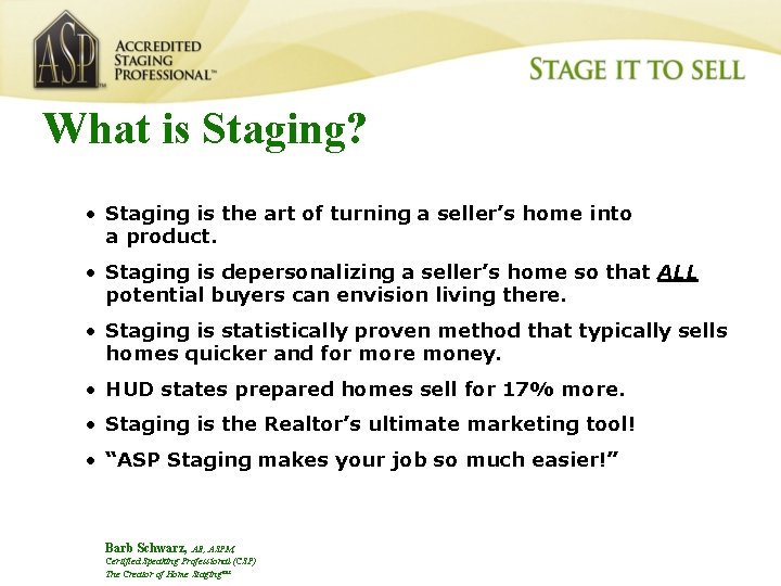 What is Staging? • Staging is the art of turning a seller’s home into