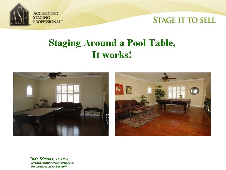 Staging Around a Pool Table, It works! Barb Schwarz, AB, ASPM, Certified Speaking Professional