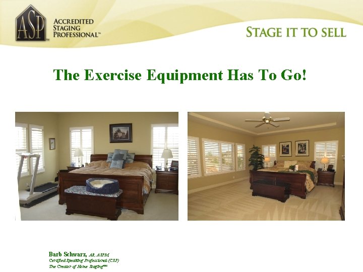 The Exercise Equipment Has To Go! Barb Schwarz, AB, ASPM, Certified Speaking Professional (CSP)