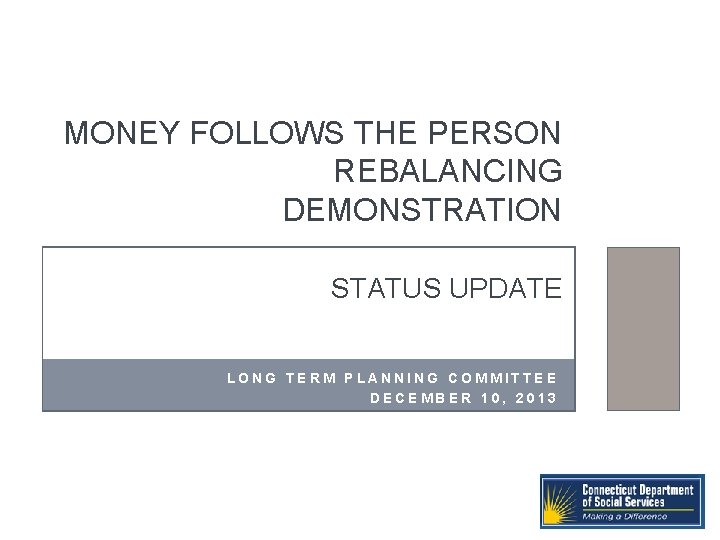 MONEY FOLLOWS THE PERSON REBALANCING DEMONSTRATION STATUS UPDATE LONG TERM PLANNING COMMITTEE DECEMBER 10,