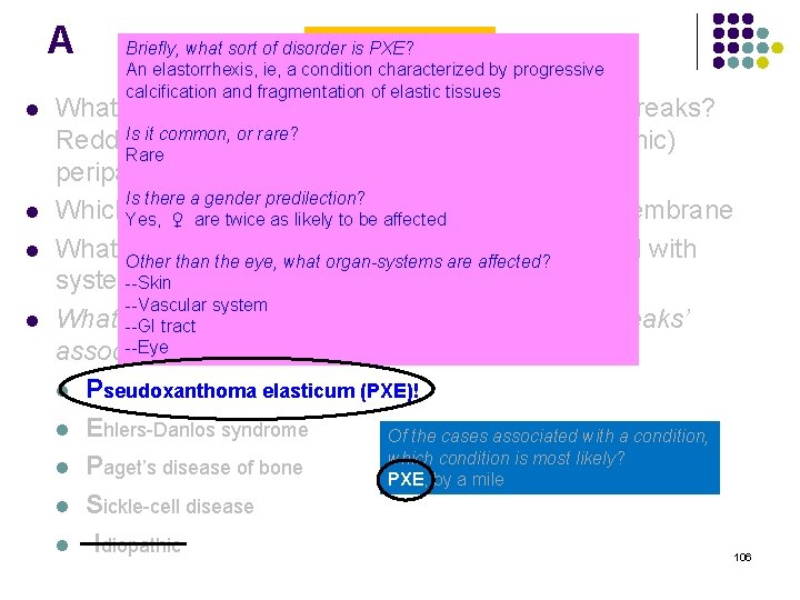 A l l Angioid Streaks Briefly, what sort of disorder is PXE? An elastorrhexis,