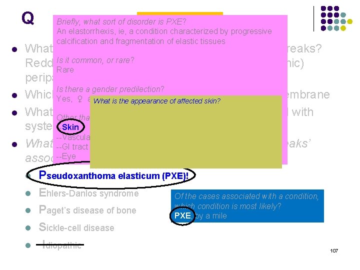 Q l l Angioid Streaks Briefly, what sort of disorder is PXE? An elastorrhexis,