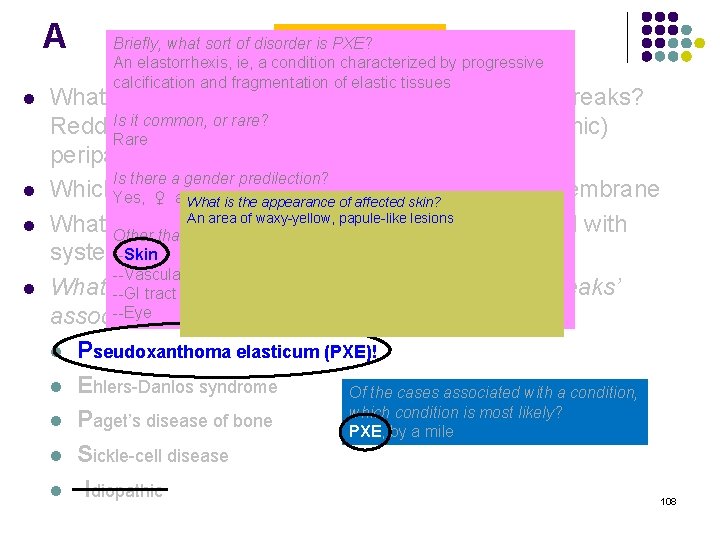 A l l Angioid Streaks Briefly, what sort of disorder is PXE? An elastorrhexis,