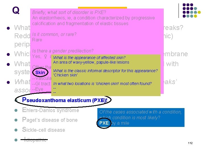 Q l l Angioid Streaks Briefly, what sort of disorder is PXE? An elastorrhexis,