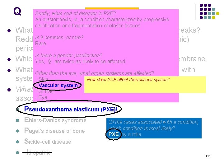 Q l l Angioid Streaks Briefly, what sort of disorder is PXE? An elastorrhexis,