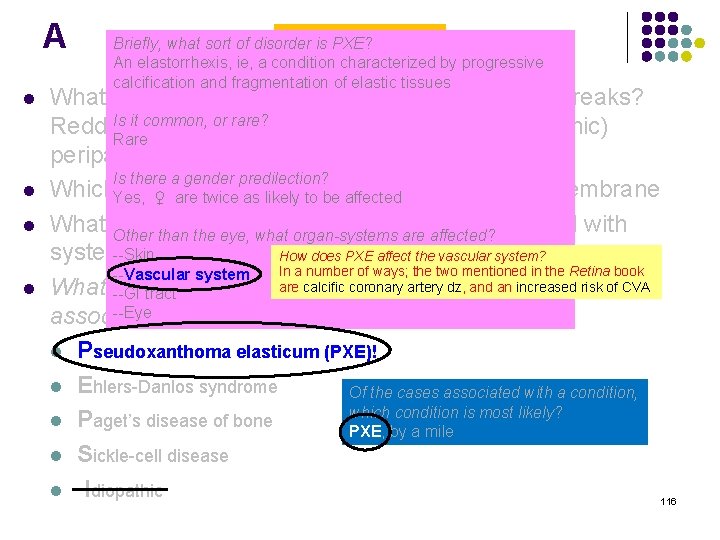 A l l Angioid Streaks Briefly, what sort of disorder is PXE? An elastorrhexis,