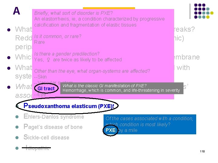 A l l Angioid Streaks Briefly, what sort of disorder is PXE? An elastorrhexis,