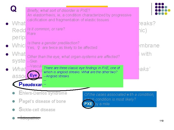 Q l l Angioid Streaks Briefly, what sort of disorder is PXE? An elastorrhexis,