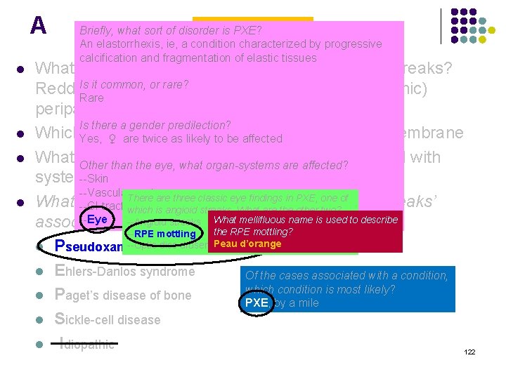 A l l Angioid Streaks Briefly, what sort of disorder is PXE? An elastorrhexis,