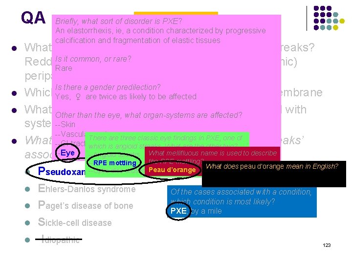 QA l l Angioid Streaks Briefly, what sort of disorder is PXE? An elastorrhexis,