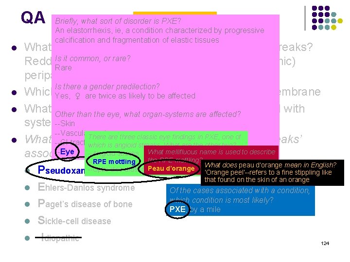 QA l l Angioid Streaks Briefly, what sort of disorder is PXE? An elastorrhexis,