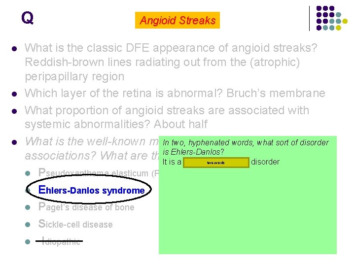 Q l l Angioid Streaks What is the classic DFE appearance of angioid streaks?