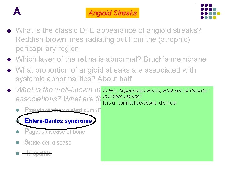 A l l Angioid Streaks What is the classic DFE appearance of angioid streaks?