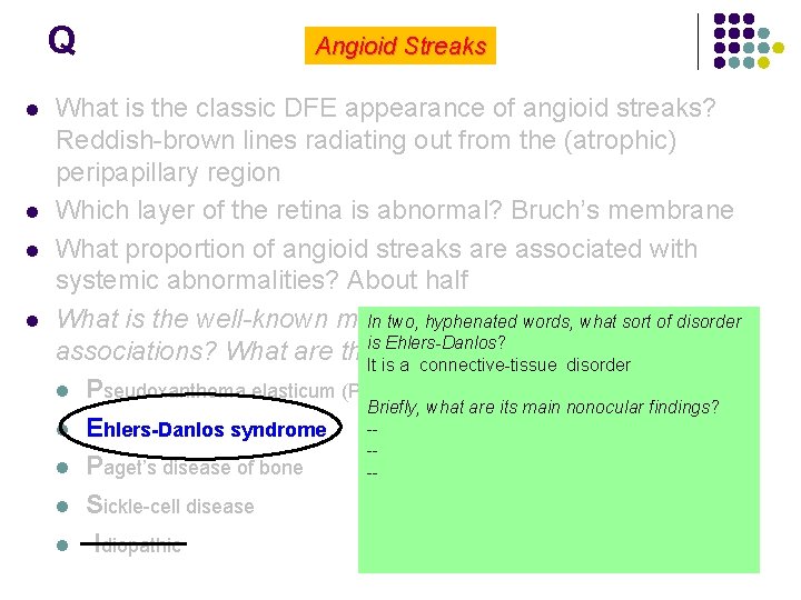 Q l l Angioid Streaks What is the classic DFE appearance of angioid streaks?