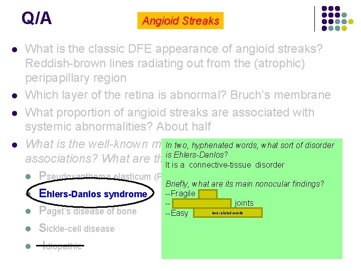 Q/A l l Angioid Streaks What is the classic DFE appearance of angioid streaks?