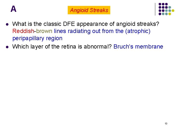 A l l Angioid Streaks What is the classic DFE appearance of angioid streaks?