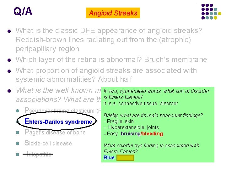 Q/A l l Angioid Streaks What is the classic DFE appearance of angioid streaks?