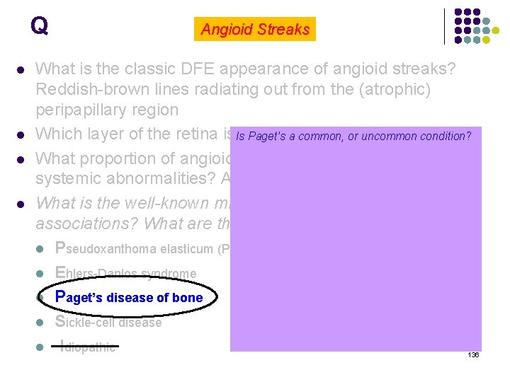 Q l l Angioid Streaks What is the classic DFE appearance of angioid streaks?