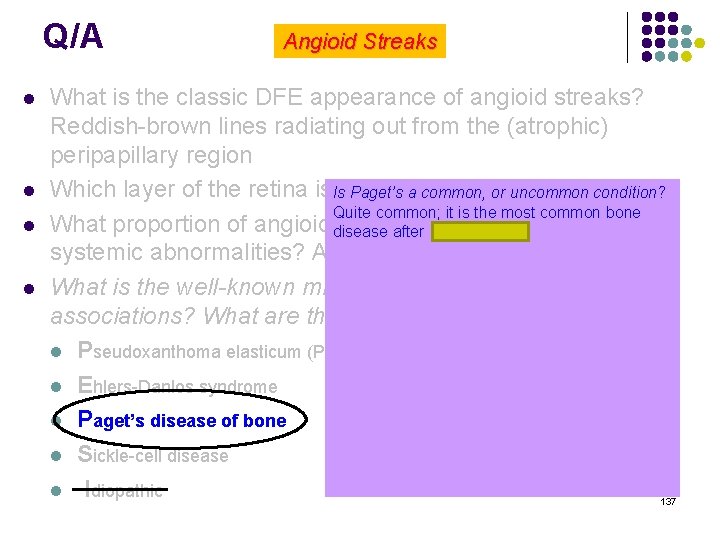 Q/A l l Angioid Streaks What is the classic DFE appearance of angioid streaks?