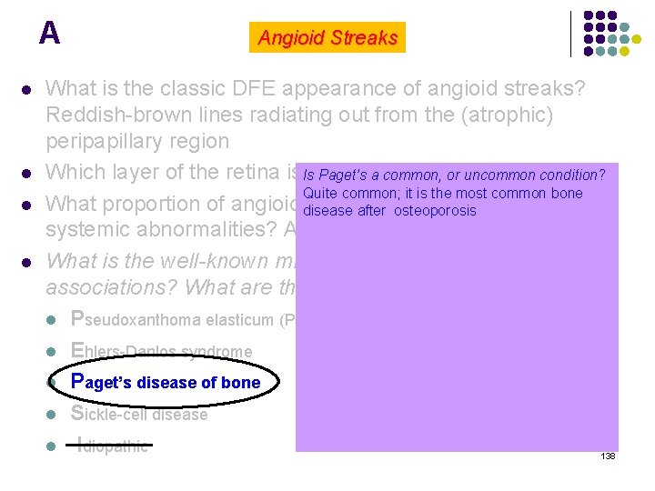 A l l Angioid Streaks What is the classic DFE appearance of angioid streaks?